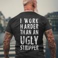 Funny Meme I Work Harder Than An Ugly Stripper Tshirt Men's Crewneck Short Sleeve Back Print T-shirt Gifts for Old Men