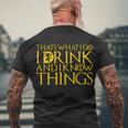 I Drink And Know Things Tshirt Men's Crewneck Short Sleeve Back Print T-shirt Gifts for Old Men