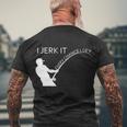 I Jerk It Funny Fishing Pole Tshirt Men's Crewneck Short Sleeve Back Print T-shirt Gifts for Old Men