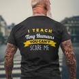 I Teach Tiny Humans You Cant Scare Me Great Gift Men's Crewneck Short Sleeve Back Print T-shirt Gifts for Old Men