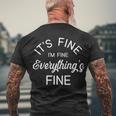 Its Fine Im Fine Everything Is Fine Funny Meme Tshirt Men's Crewneck Short Sleeve Back Print T-shirt Gifts for Old Men