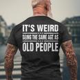 Its Weird Being The Same Age As Old People Sarcastic Men's T-shirt Back Print Gifts for Old Men