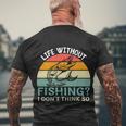 Life Without Fishing I Dont Think So Fisherman Funny Fish Lover Men's Crewneck Short Sleeve Back Print T-shirt Gifts for Old Men