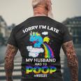 Sorry Im Late My Husband Had To Poop Men's Crewneck Short Sleeve Back Print T-shirt Gifts for Old Men