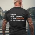 Stop Pretending Your Racism Is Patriotism V3 Men's Crewneck Short Sleeve Back Print T-shirt Gifts for Old Men