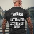 Tomorrow Isnt Promised Cuss Them Out Today Funny Cool Gift Men's Crewneck Short Sleeve Back Print T-shirt Gifts for Old Men