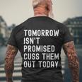 Tomorrow Isnt Promised Cuss Them Out Today Funny Tee Cool Gift Men's Crewneck Short Sleeve Back Print T-shirt Gifts for Old Men