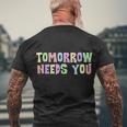 Tomorrow Need You Mental Health Awareness Men's Crewneck Short Sleeve Back Print T-shirt Gifts for Old Men