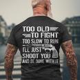 Too Old To Fight Slow To Trun Ill Just Shoot You Tshirt Men's Crewneck Short Sleeve Back Print T-shirt Gifts for Old Men