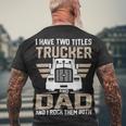 Trucker Trucker And Dad Quote Semi Truck Driver Mechanic _ V2 Men's T-shirt Back Print Gifts for Old Men