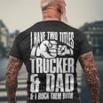 Trucker Two Titles Trucker And Dad Truck Driver Father Fathers Day Men's T-shirt Back Print Gifts for Old Men