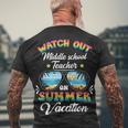 Watch Out Middle School Teacher On Summer Vacation Men's T-shirt Back Print Gifts for Old Men