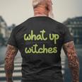 What Up Witches Broom Halloween Quote Men's Crewneck Short Sleeve Back Print T-shirt Gifts for Old Men