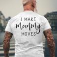 I Make Mommy Moves V2 Men's Crewneck Short Sleeve Back Print T-shirt Gifts for Old Men
