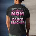 Womens Best Kind Of Mom Raises A Dance Teacher Floral Men's T-shirt Back Print Gifts for Him