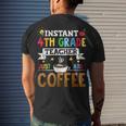 Instant 4Th Grade Teacher Just Add Coffee Men's T-shirt Back Print Gifts for Him