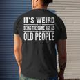Its Weird Being The Same Age As Old People Sarcastic Men's T-shirt Back Print Gifts for Him