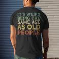 Its Weird Being The Same Age As Old People Vintage Birthday Men's T-shirt Back Print Gifts for Him