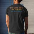 Its Weird Being The Same Age As Old People Vintage Men's T-shirt Back Print Gifts for Him