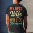 Saying Sarcastic Quote My Next Wife Will Be Normal V2 Men's T-shirt Back Print Gifts for Him