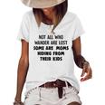 Not All Who Wander Are Lost Some Are Moms Hiding From Their Kids Joke Women's Loose T-shirt White
