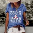 Be Nice To The Coach Santa Is Watching Funny Christmas Women's Short Sleeve Loose T-shirt Blue