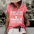 Be Nice To The Coach Santa Is Watching Funny Christmas Women's Short Sleeve Loose T-shirt Watermelon