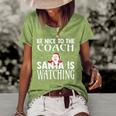 Be Nice To The Coach Santa Is Watching Funny Christmas Women's Short Sleeve Loose T-shirt Green