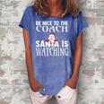 Be Nice To The Coach Santa Is Watching Funny Christmas Women's Loosen Crew Neck Short Sleeve T-Shirt Blue