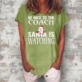 Be Nice To The Coach Santa Is Watching Funny Christmas Women's Loosen Crew Neck Short Sleeve T-Shirt Green