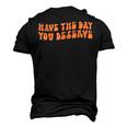 Have The Day You Deserve Saying Cool Motivational Quote Men's 3D T-shirt Back Print Black