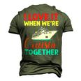 I Love It When We Are Cruising Together Men And Cruise  Men's 3D Print Graphic Crewneck Short Sleeve T-shirt Army Green