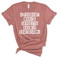 Lovely Funny Cool Sarcastic If You Dont Want A Sarcastic Women's Short Sleeve T-shirt Unisex Crewneck Soft Tee Heather Mauve Lovely Funny Cool Sarcastic If You Dont Want A Sarcastic Women's Short Sleeve T-shirt Unisex Crewneck Soft Tee Heather Mauve