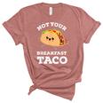 Not Your Breakfast Taco We Are Not Tacos Mexican Food Unisex Crewneck Soft Tee Heather Mauve