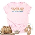 Its Weird Being The Same Age As Old People Funny Vintage Unisex Crewneck Soft Tee Light Pink