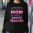 Womens Best Kind Of Mom Raises A Dance Teacher Floral Mothers Day Women Crewneck Graphic Sweatshirt Personalized Gifts