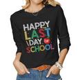 Happy Last Day Of School Funny End Of Year Teacher Student Women Graphic Long Sleeve T-shirt