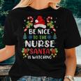 Nurse Christmas Be Nice To The Nurse Santa Is Watching Women T-shirt Gifts for Her Nurse Christmas Be Nice To The Nurse Santa Is Watching Women T-shirt Gifts for Her
