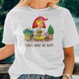 Gardener Plants Make Me Happy Gardener Lovers Women T-shirt Gifts for Her