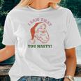 I Saw That You Nasty Santa Christmas Women T-shirt Gifts for Her