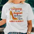 Stepping Into My August Birthday With Gods Grace And Mercy Women T-shirt Gifts for Her