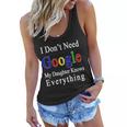 I Dont Need Google My Daughter Knows Everything Women Flowy Tank