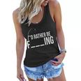 Id Rather Be Fishing Funny Fisherman Women Flowy Tank