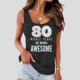 80 Whole Years Of Being Awesome Birthday Tshirt Women Flowy Tank