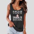 Be Nice To The Coach Santa Is Watching Funny Christmas Women Flowy Tank