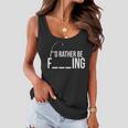 Id Rather Be Fishing Funny Fisherman Women Flowy Tank