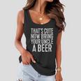 Mens Thats Cute Now Bring Your Uncle A Beer Women Flowy Tank