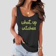 What Up Witches Broom Halloween Quote Women Flowy Tank