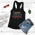 Feminist Mind Your Own Uterus Pro Choice Womens Rights Women Flowy Tank
