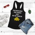 Funny You Know What That Sounds Like Not My Problem Women Flowy Tank